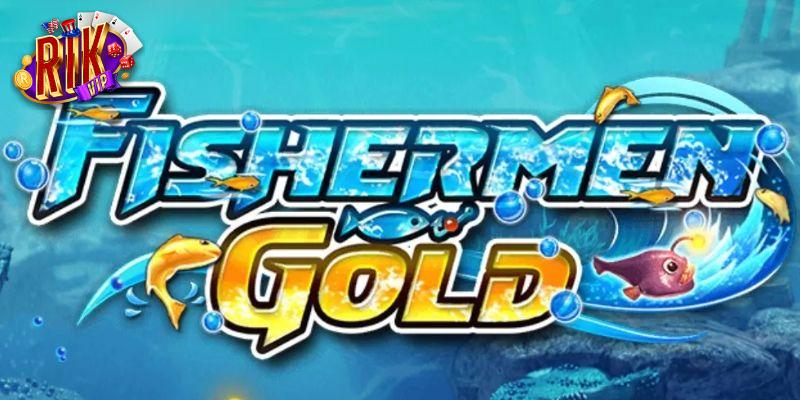 Giới thiệu siêu phẩm bắn cá đổi thưởng: Game Fishermen Gold
